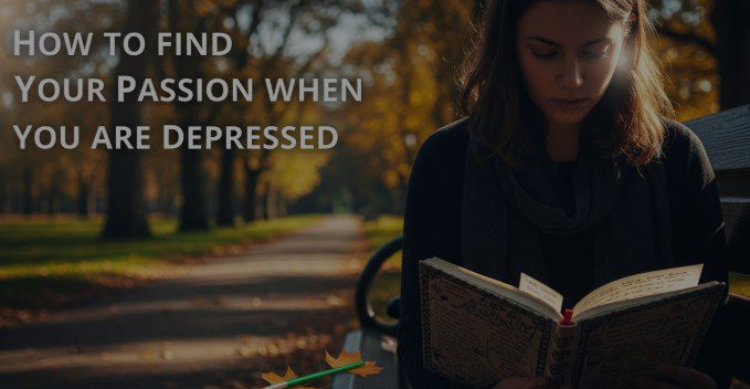 a detailed guide regarding your passion while you are depresses