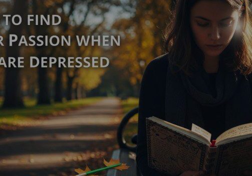 a detailed guide regarding your passion while you are depresses